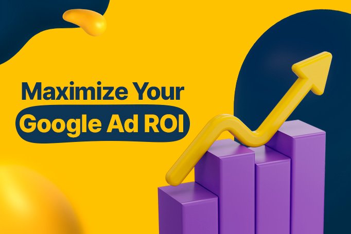 How to Optimize Your Google Ads for Maximum ROI